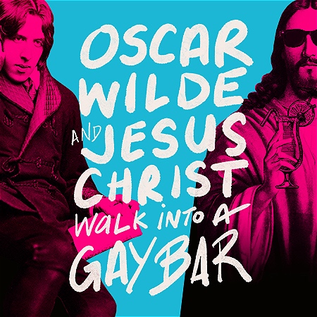 Oscar Wilde and Jesus Christ Walk into a Gay Bar