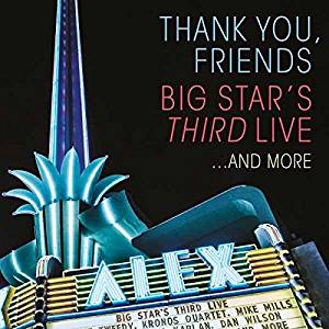 Thank You, Friends Big Star’s Third Live…and More