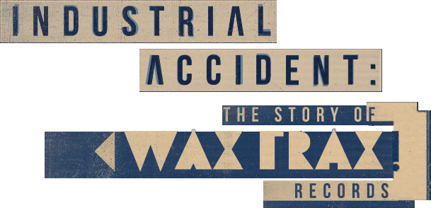 WAX TRAX! Industrial Accident