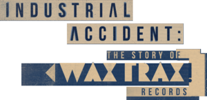 WAX TRAX! Industrial Accident