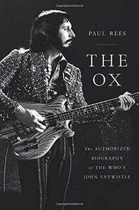 The Ox: The Authorized Biography of The Who’s John Entwistle