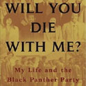 Will You Die With Me?: My Life and the Black Panther Party