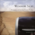 Window Seat: The Art of Digital Photography & Creative Thinking