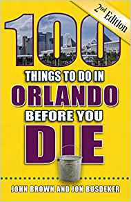 100 Things to Do in Orlando Before You Die (2nd Edition)