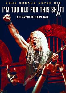 I’m Too Old For This Sh*t: A Heavy Metal Fairy Tale Documentary