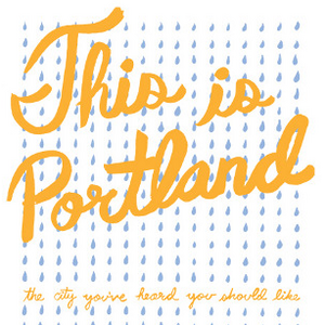 This Is Portland: The City You’ve Heard You Should Like