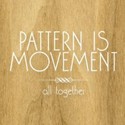 Pattern is Movement