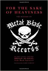 For the Sake of Heaviness: the History of Metal Blade Records