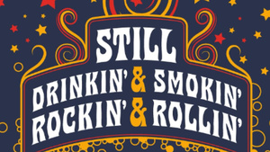 Still Drinkin’ & Smokin’ Rockin’ & Rollin’